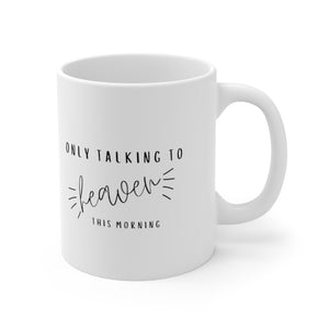 Only Talking to Heaven this Morning Mug